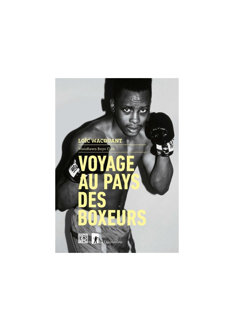 Voyage au pays des boxeurs - Woodlawn Boys Club - Loïc Wacquant - LA DECOUVERTE