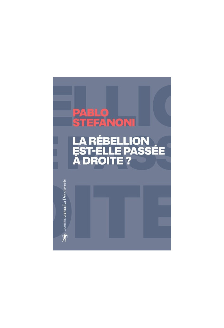 La rébellion est-elle passée à droite ? - Dans le laboratoire mondial des contre-cultures néo-réactionnaires - Pablo Stefanoni - LA DECOUVERTE