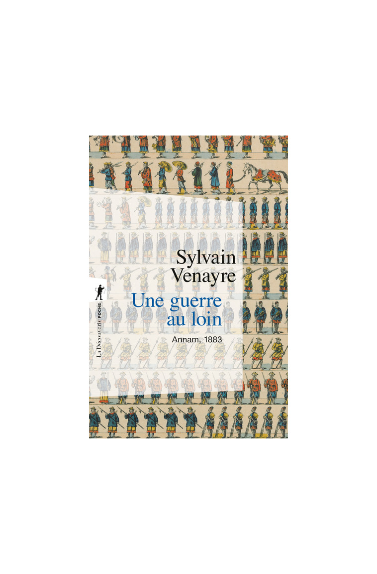 Une guerre au loin - Annam, 1883 - Sylvain Venayre - LA DECOUVERTE