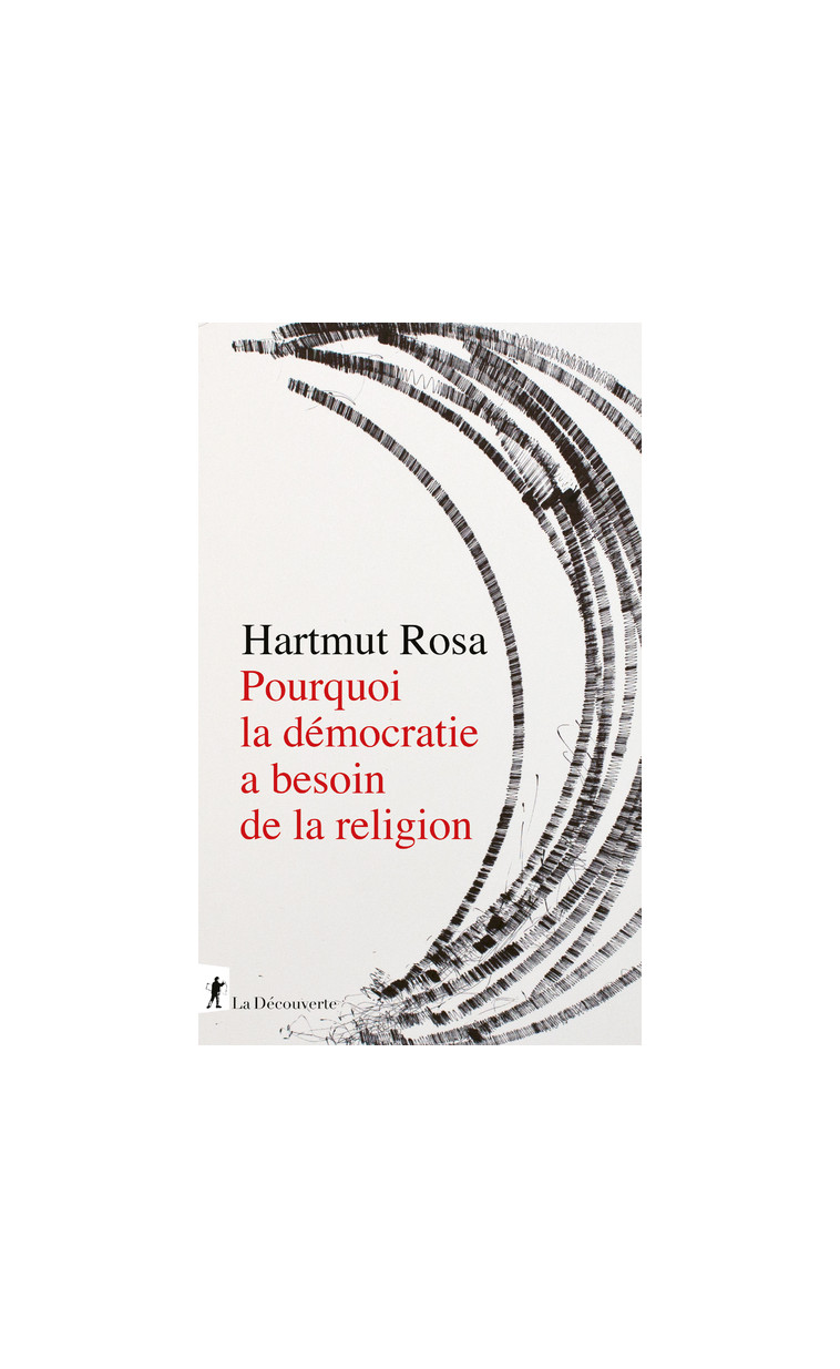 Pourquoi la démocratie a besoin de la religion - Hartmut Rosa - LA DECOUVERTE