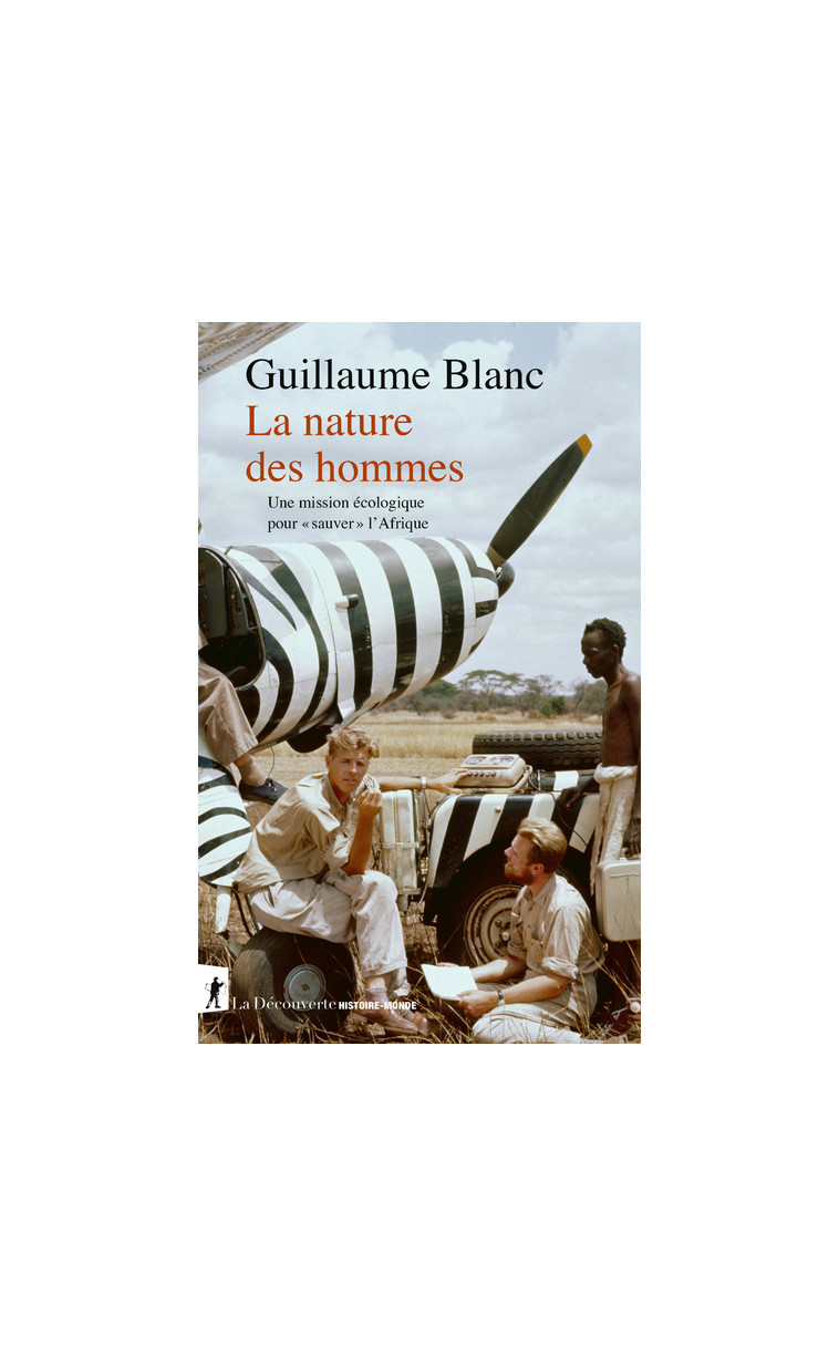 La nature des hommes - Une mission écologique pour "sauver" l'Afrique - Guillaume Blanc - LA DECOUVERTE