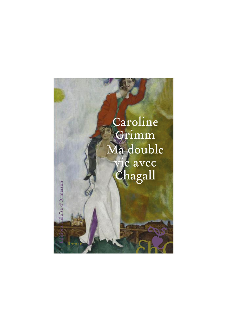 Ma double vie avec Chagall - Caroline Grimm - H D ORMESSON