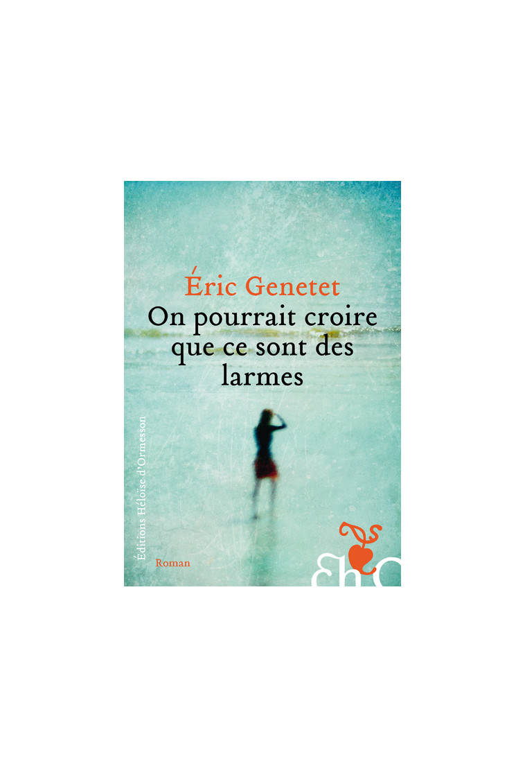 On pourrait croire que ce sont des larmes - Eric GENETET - H D ORMESSON