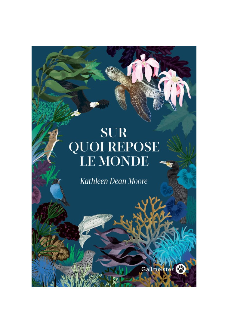 Sur quoi repose le monde - Kathleen Dean Moore - GALLMEISTER