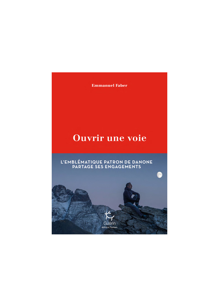 Ouvrir une voie - Emmanuel Faber - PAULSEN GUERIN