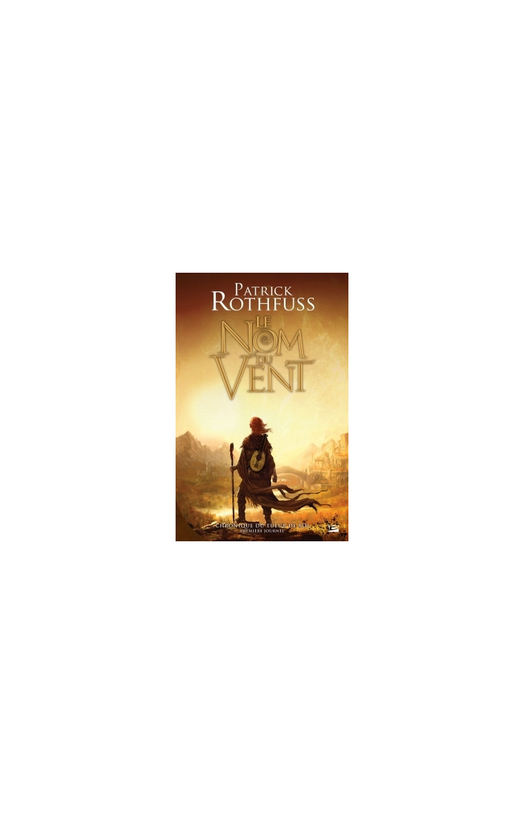 Chronique du Tueur de Roi, T1 : Le Nom du vent - Patrick Rothfuss - BRAGELONNE