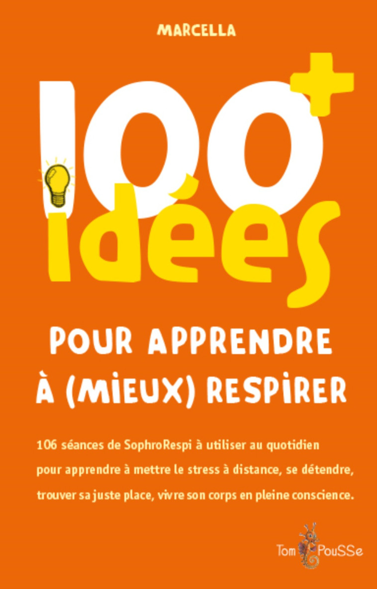 100 idées pour apprendre à (mieux) respirer - à celles et ceux qui respirent -  MARCELLA - TOM POUSSE