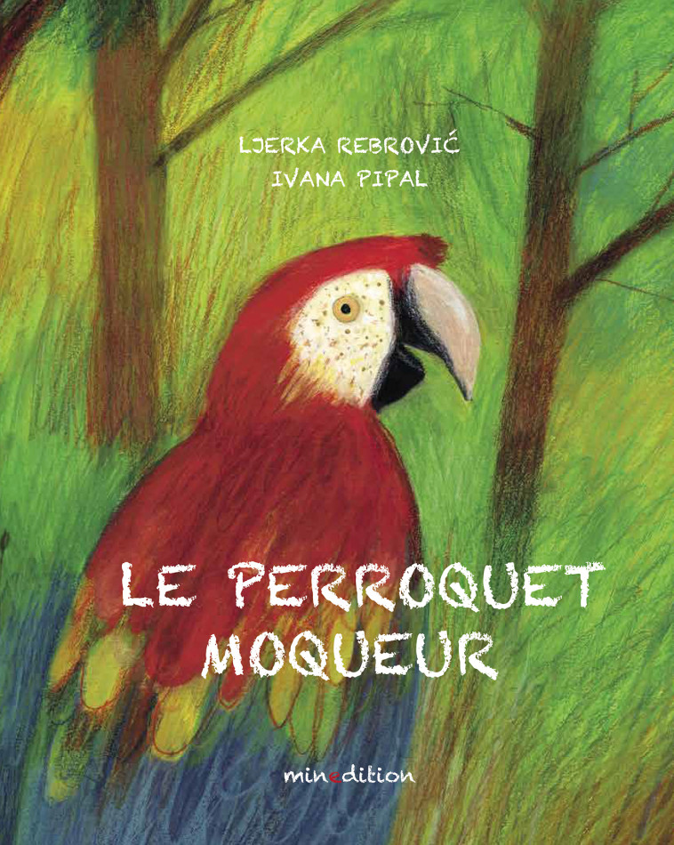 Le perroquet moqueur - Ljerka LEBROVIC - MINEDITION