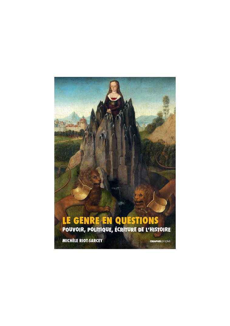 Le Genre en questions. Pouvoir, politique, écriture de l'histoire (recueil d'articles) - Michèle Riot-Sarcey - CREAPHIS