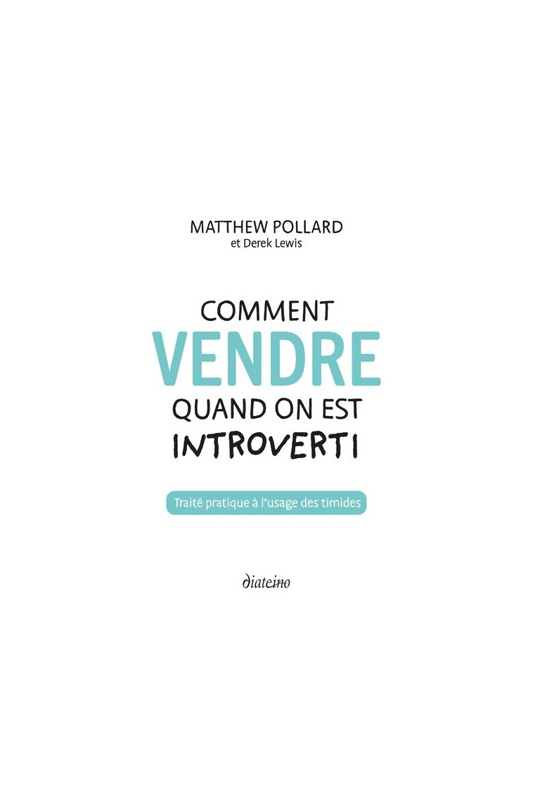 Comment vendre quand on est introverti - Traité pratique à l'usage des timides - Matthew Pollard - DIATEINO