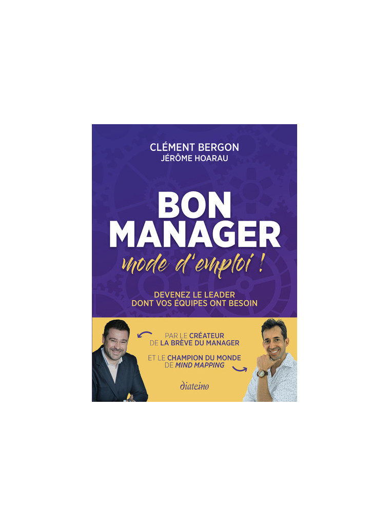 Bon manager, mode d'emploi - Devenez le leader dont vos équipes ont besoin - Clément Bergon - DIATEINO