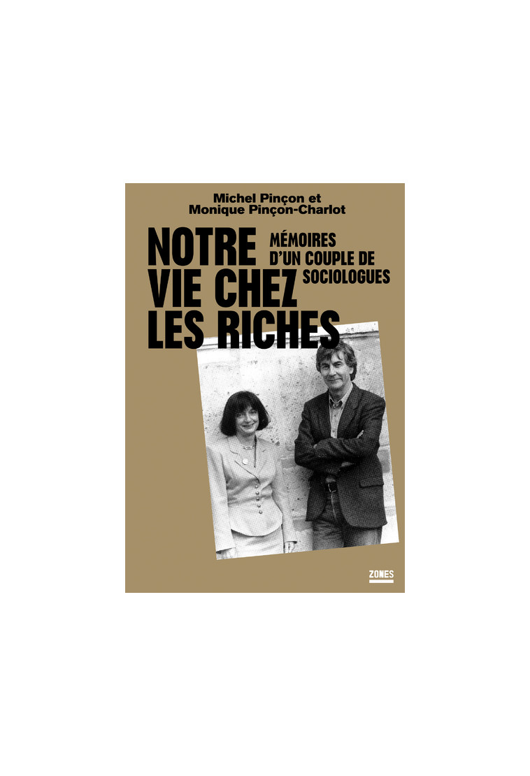 Notre vie chez les riches - Mémoires d'un couple de sociologues - Michel Pinçon - ZONES