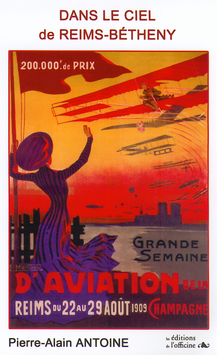 DANS LE CIEL DE REIMS-BÉTHENY/1909 - La Grande Semaine de l'Aviation de la Champagne - ANTOINE Pierre-Alain - OFFICINE