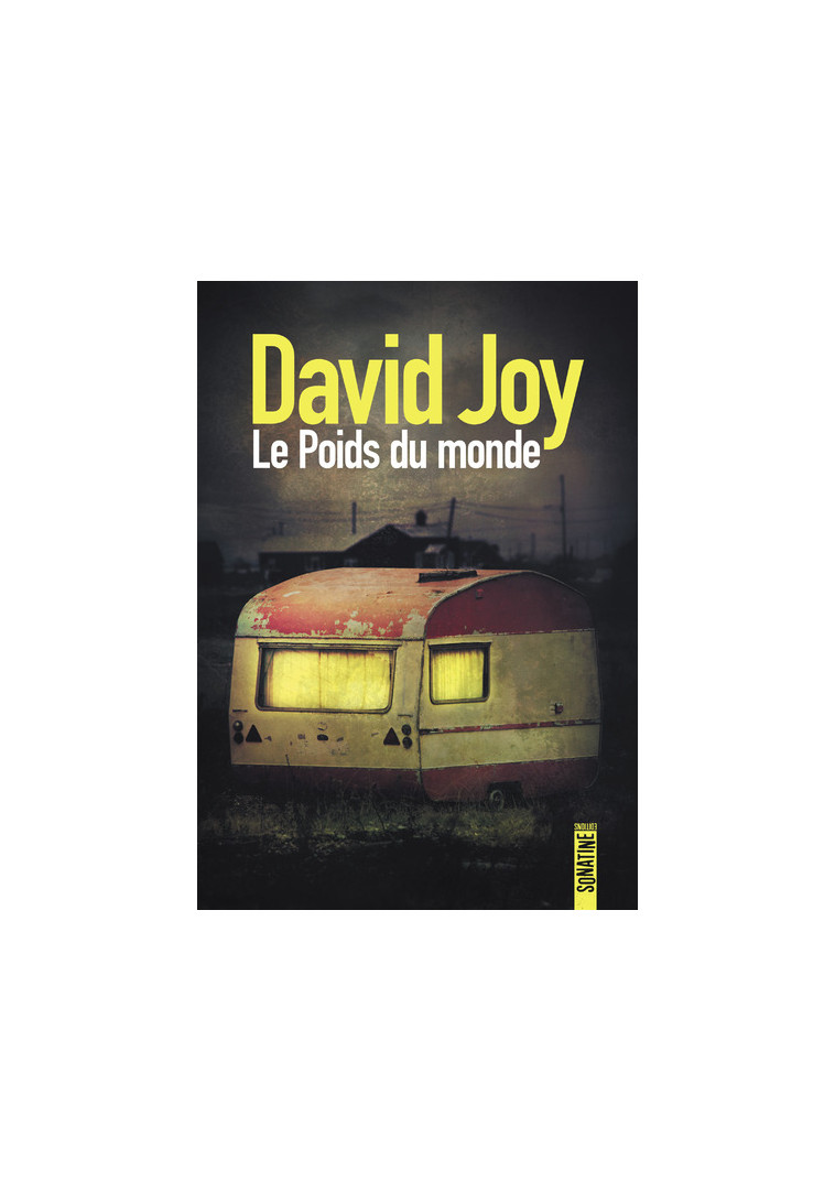 Le poids du monde - David Joy - SONATINE