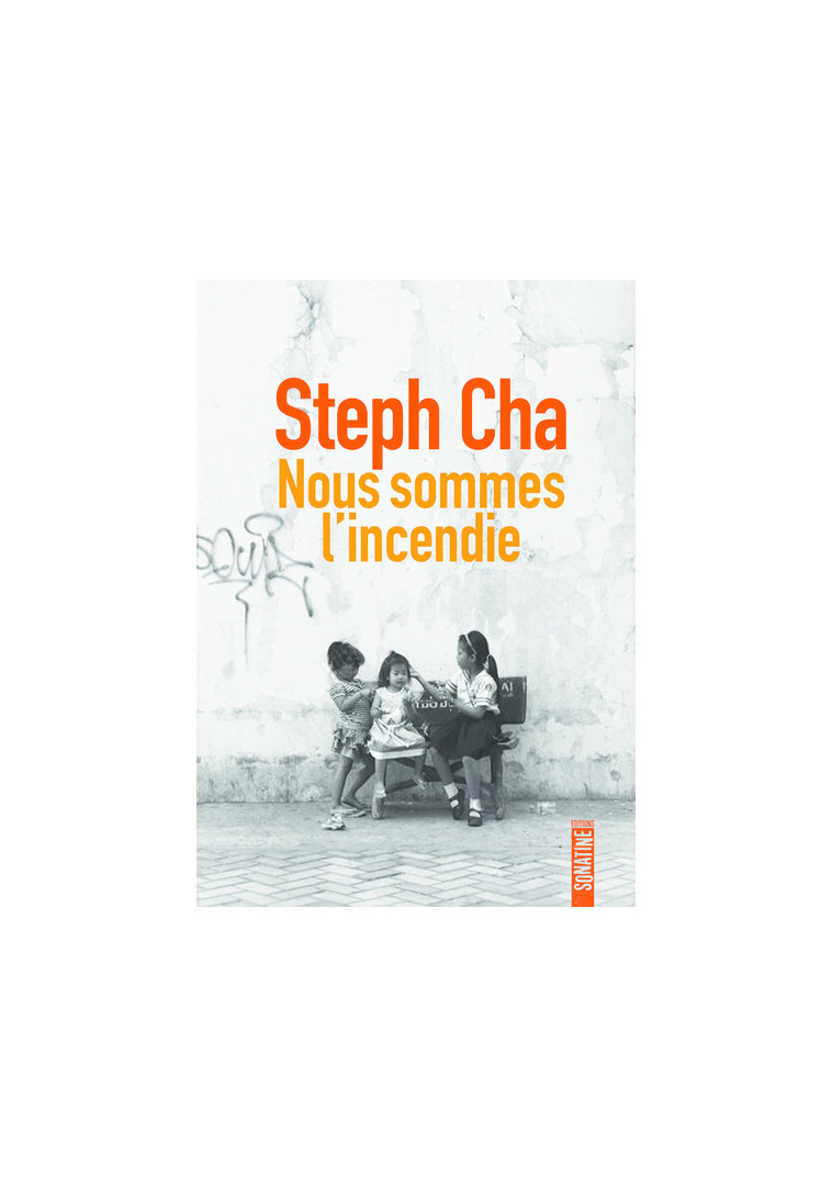 Nous sommes l'incendie - Stephanie Cha - SONATINE