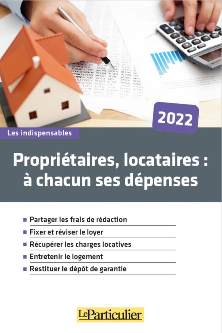 Propriétaires, locataires: à chacun ses dépenses 2022 -  Le Particulier Editions - PARTICULIER