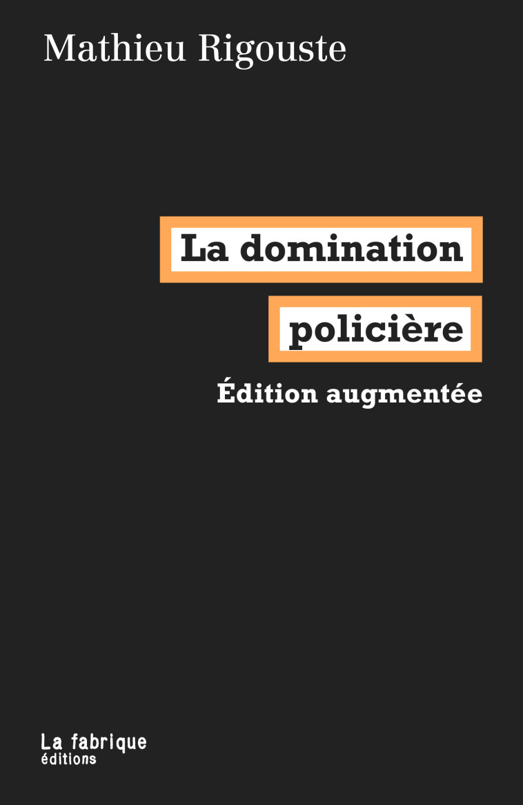 La domination policière - Mathieu RIGOUSTE - FABRIQUE