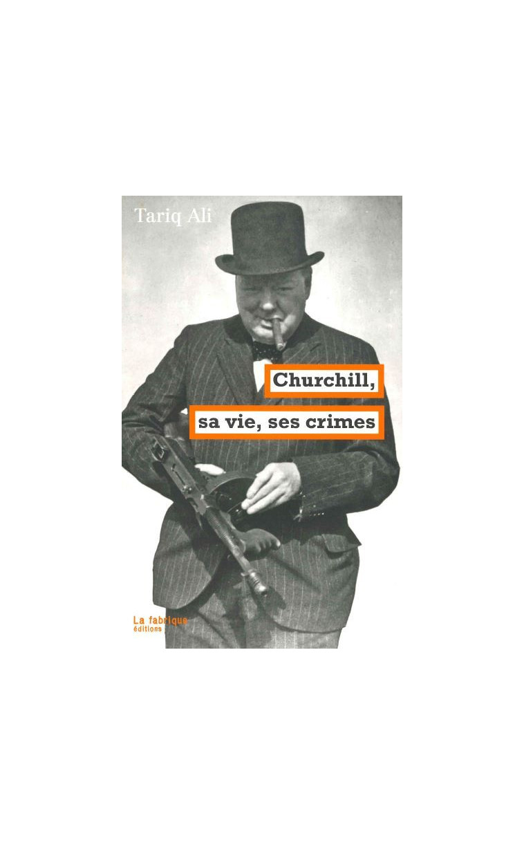 Churchill, sa vie, ses crimes - Tariq Ali - FABRIQUE