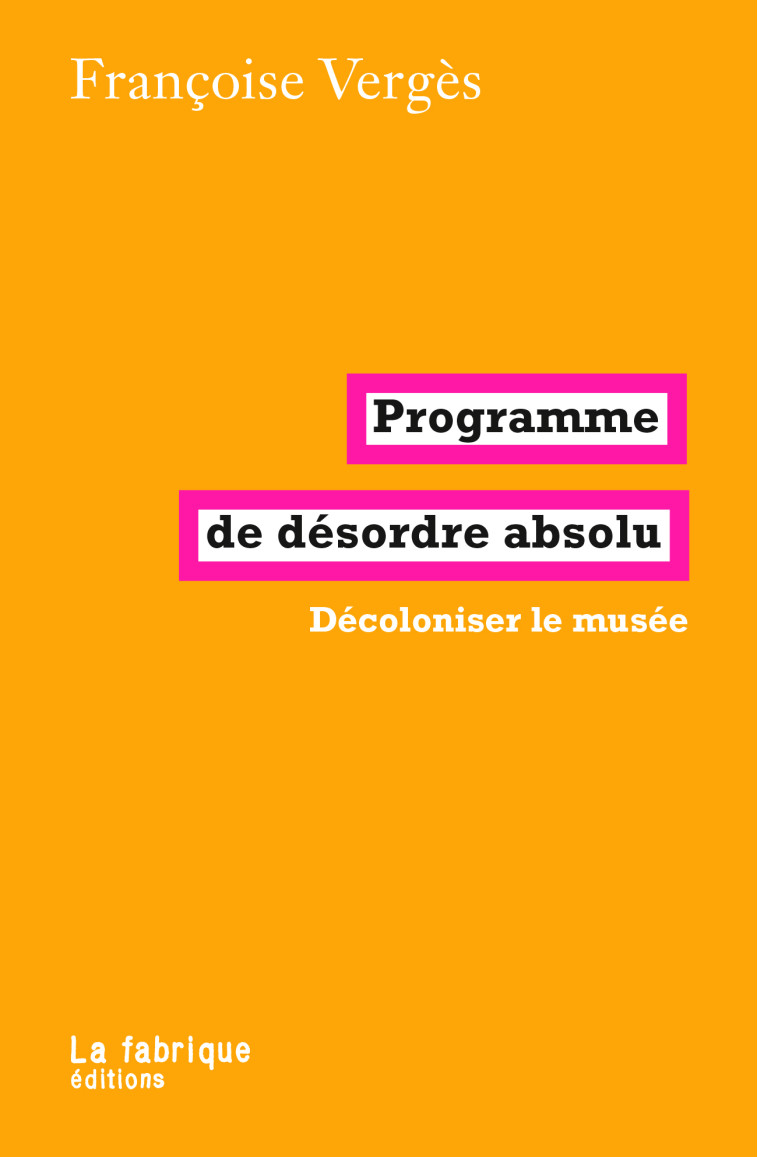 Programme de désordre absolu - Françoise Vergès - FABRIQUE