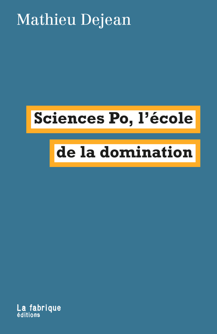 Sciences Po, l'école de la domination - Mathieu Dejean - FABRIQUE