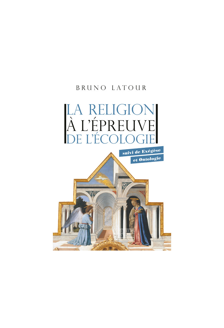 La religion à l'épreuve de l'écologie - suivi de Exégèse et Ontologie - Bruno Latour - EMPECHEURS