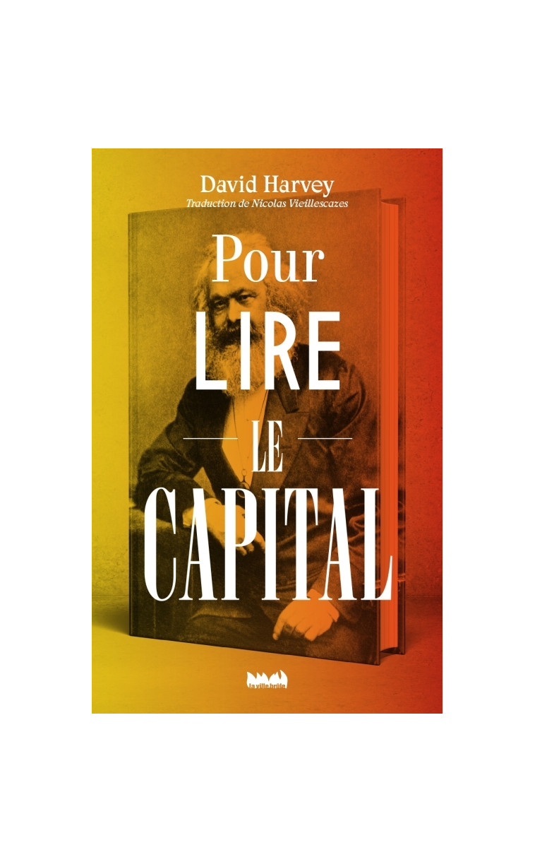 Pour lire Le Capital - David Harvey - VILLE BRULE