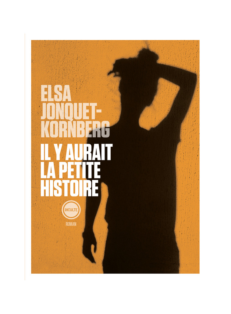 Il y aurait la petite histoire - Elsa Jonquet-Kornberg - INCULTEDERMARGE