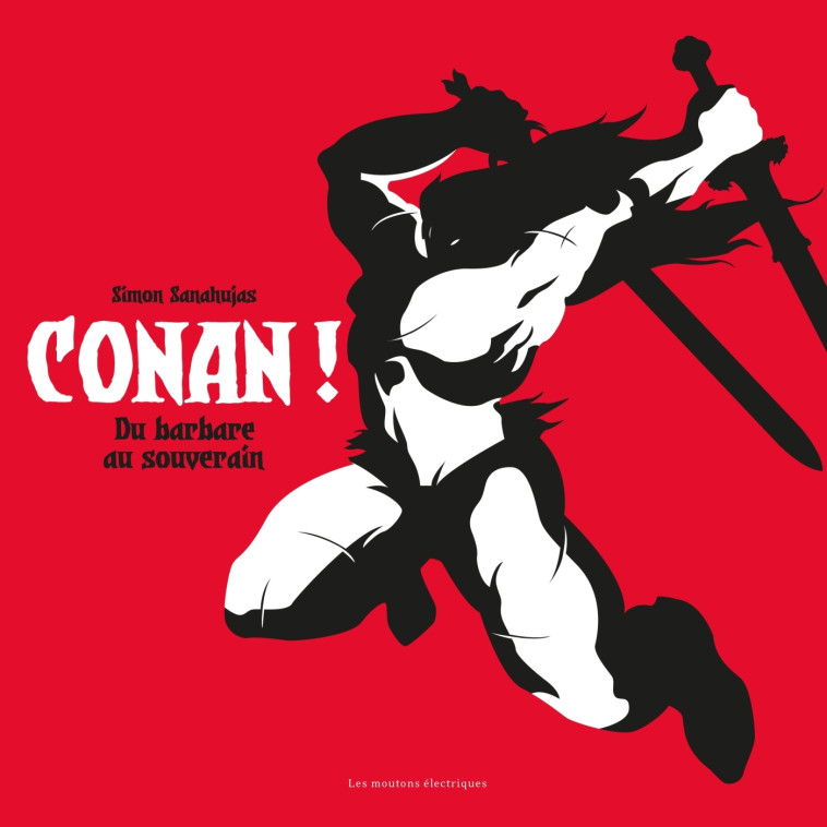 Conan ! de barbare a souverain - Simon Sanahujas - MOUTONS ELECTR