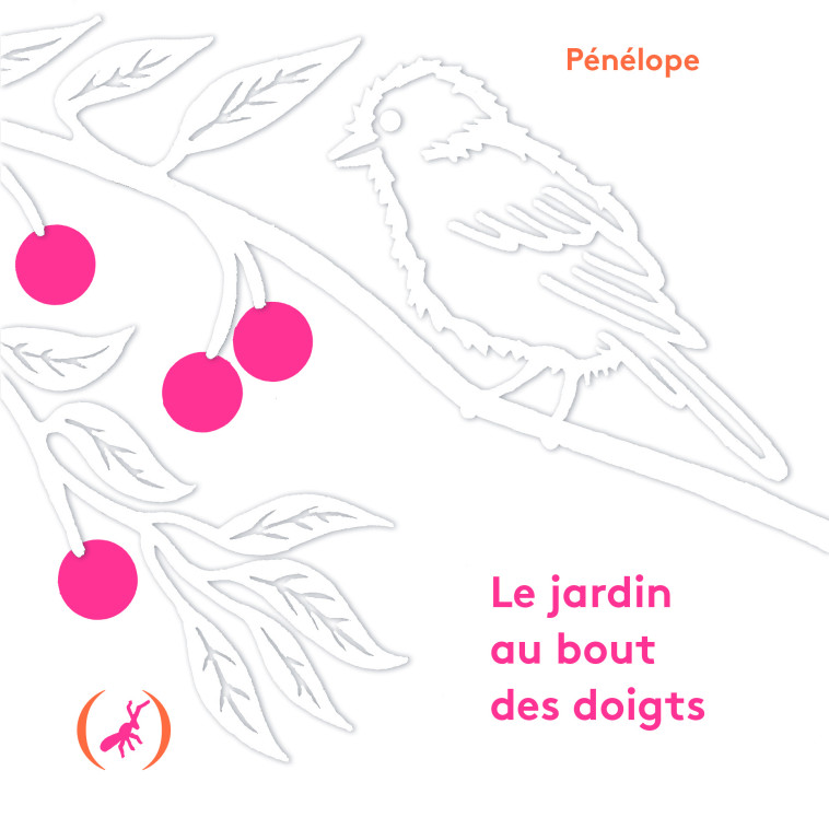 Le jardin au bout des doigts -  Pénélope - GRANDES PERSONN