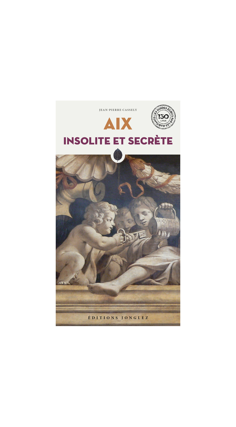 Aix insolite et secrète - Jean-Pierre Cassely - JONGLEZ