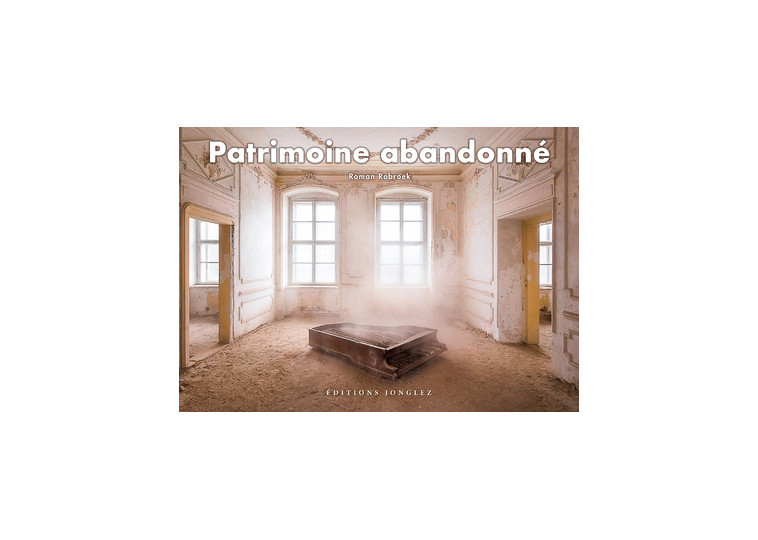 Patrimoine abandonné - Roman Robroek - JONGLEZ