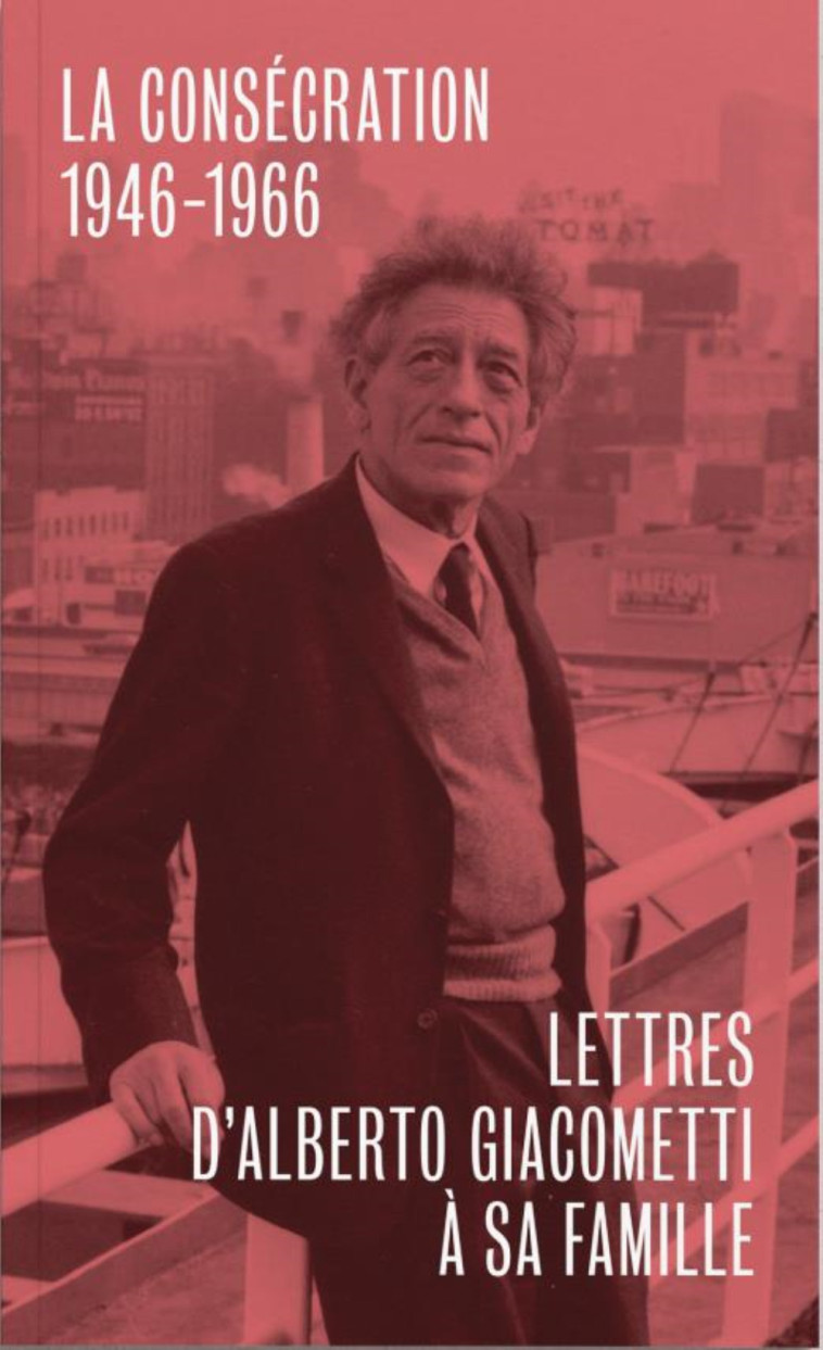 LETTRES D'ALBERTO GIACOMETTI A SA FAMILLE - TROISIEME VOLUME : LA CONSECRATION 1946-1966 - XXX - B CHAUVEAU