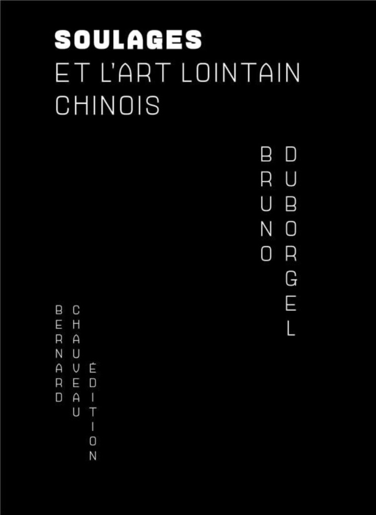 Soulages et l'art lointain chinois - Bruno Duborgel - B CHAUVEAU