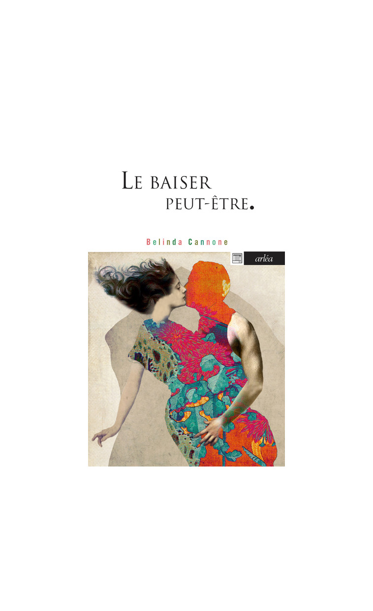 Le baiser, peut-être - Belinda Cannone - ARLEA