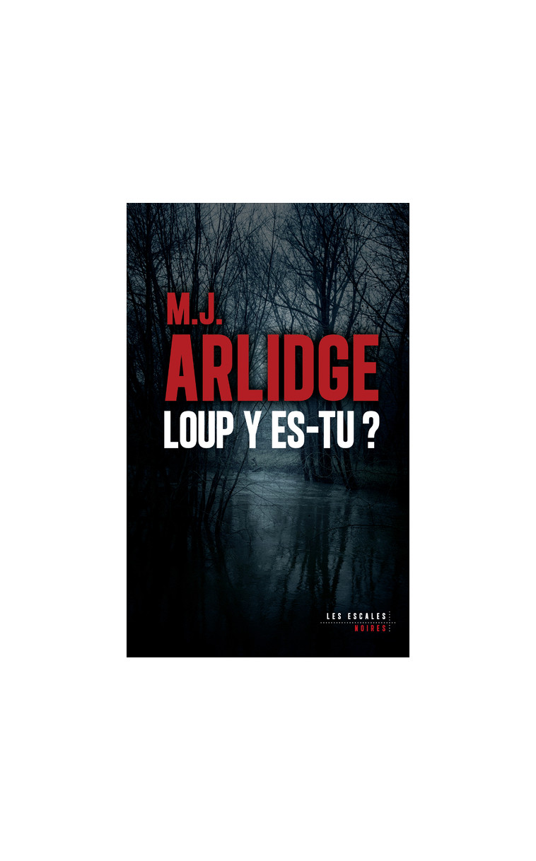 Loup y es-tu ? - M. J. Arlidge - LES ESCALES