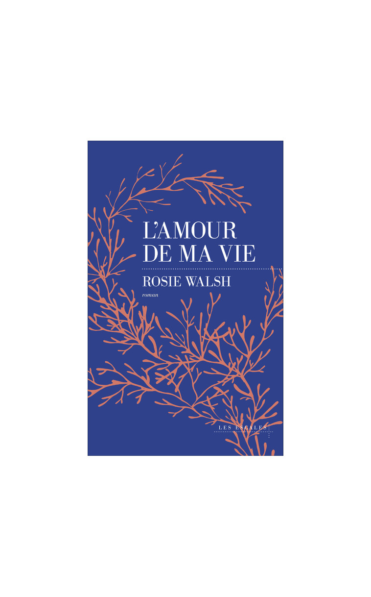 L'amour de ma vie - Rosie Walsh - LES ESCALES