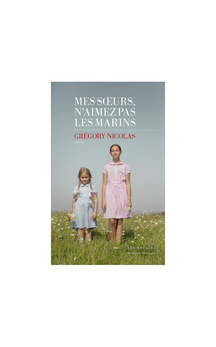 Mes soeurs n'aimez pas les marins - Grégory Nicolas - LES ESCALES