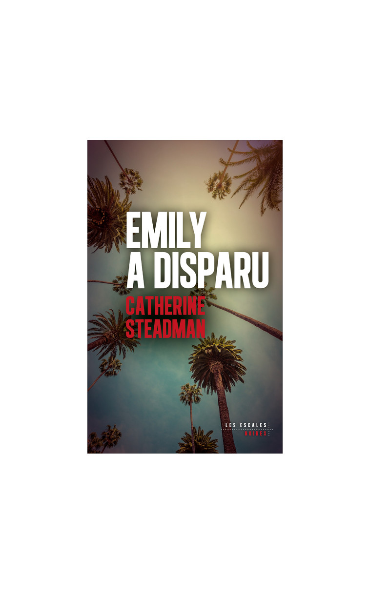 Emily a disparu - Catherine Steadman - LES ESCALES