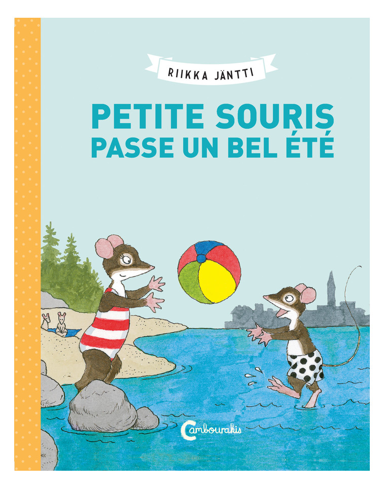 Petite Souris passe un bel été - Riikka Jäntti - CAMBOURAKIS