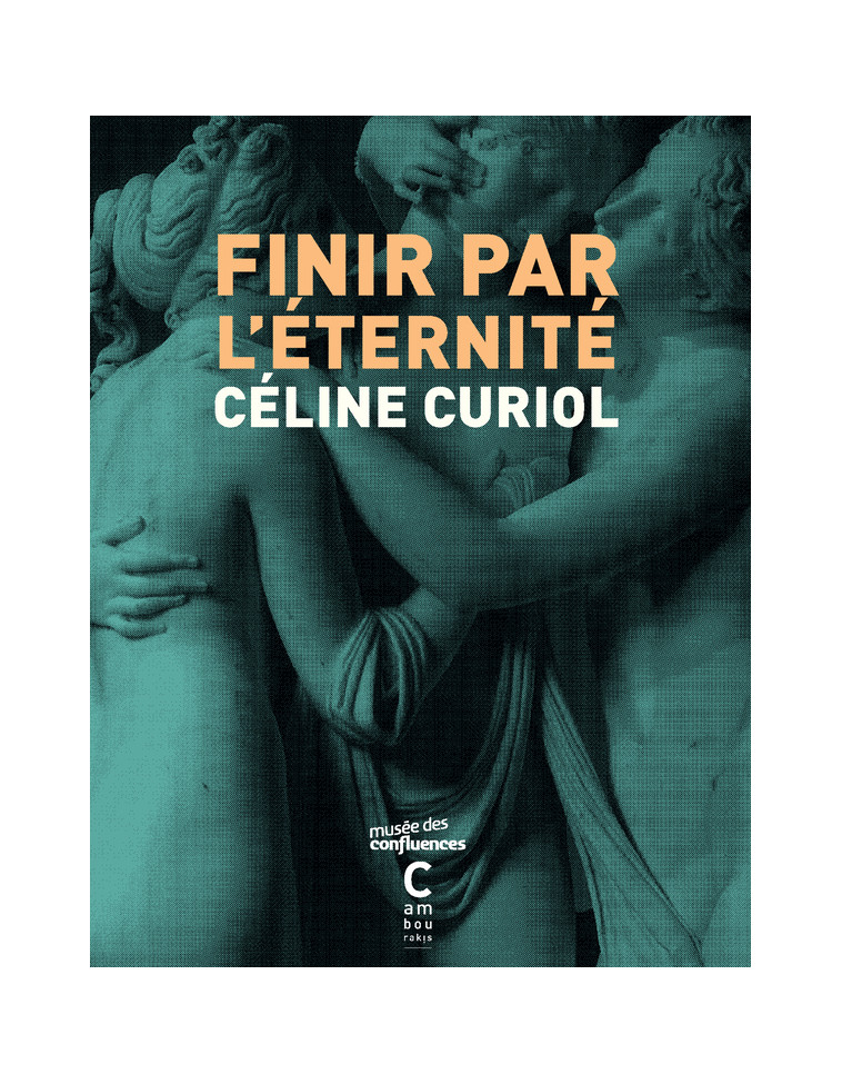 Finir par l'éternité - Céline Curiol - CAMBOURAKIS