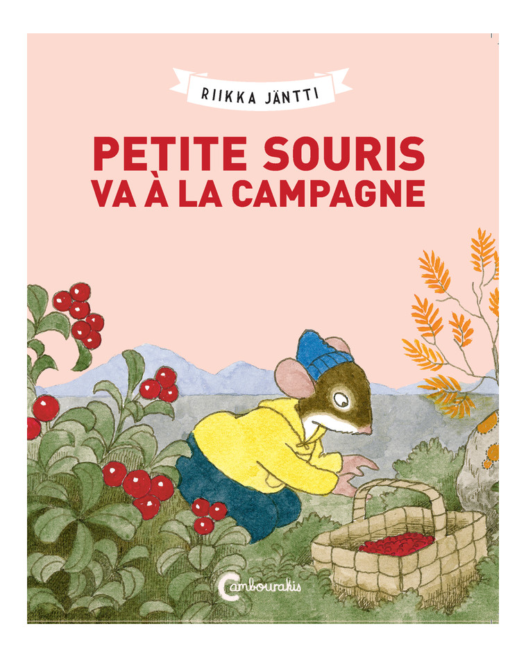 Petite souris va à la campagne - Riikka Jäntti - CAMBOURAKIS