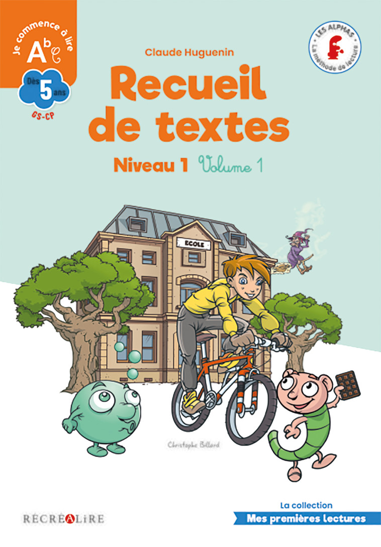 Recueil de textes LES ALPHAS Niveau 1 Volume 1 GS CP - Claude Huguenin - RECREALIRE