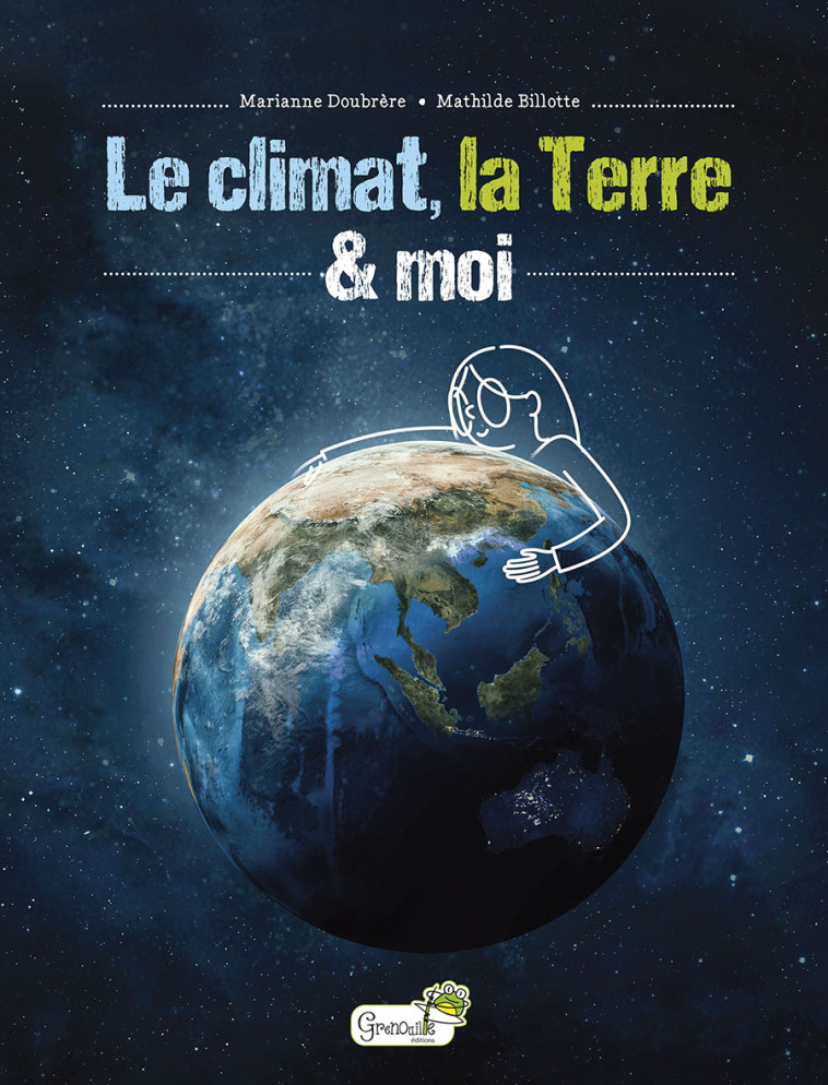 Le climat, la Terre et moi - Marianne Doubrere - GRENOUILLE