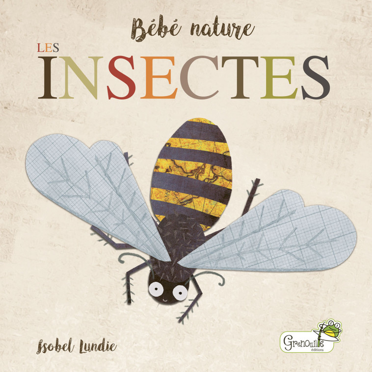 Les insectes - Isobel LUNDIE - GRENOUILLE