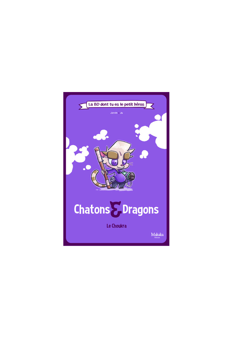 Chatons et Dragons Le Choukra -  Jarvin - MAKAKA