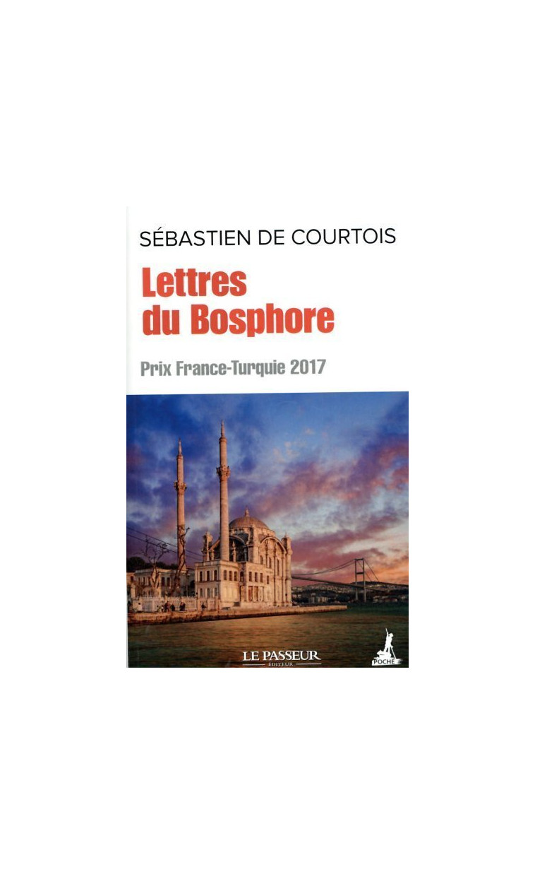 Lettres du Bosphore - Prix France-Turquie 2017 - Sébastien de Courtois - LE PASSEUR