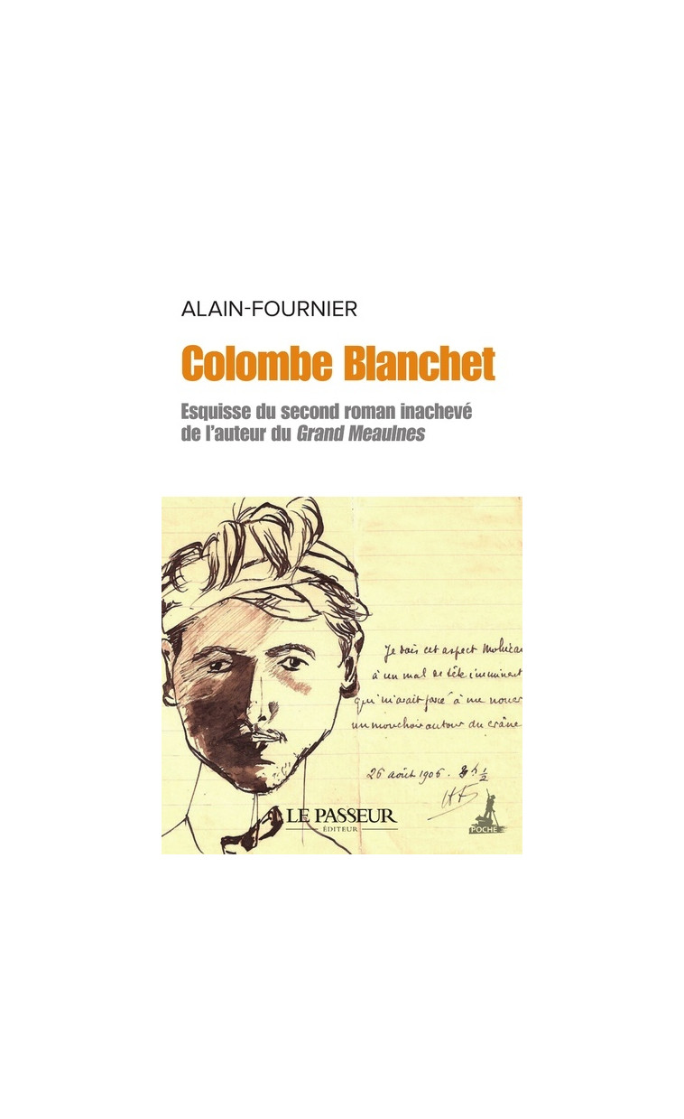 Colombe Blanchet - Esquisse du second roman inachevé de l'auteur du Grand Meaulnes -  Alain-Fournier - LE PASSEUR