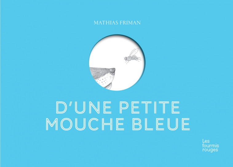 D'une petite mouche bleue - Mathias Friman - FOURMIS ROUGES