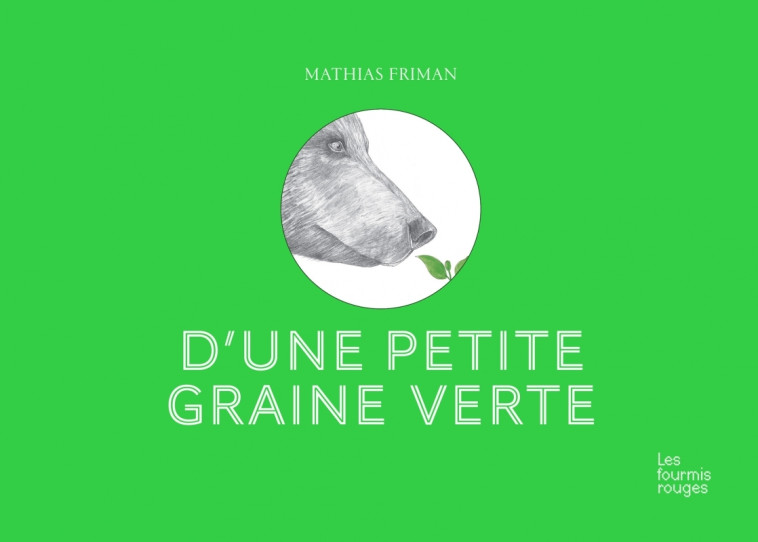 D'une petite graine verte - Mathias Friman - FOURMIS ROUGES