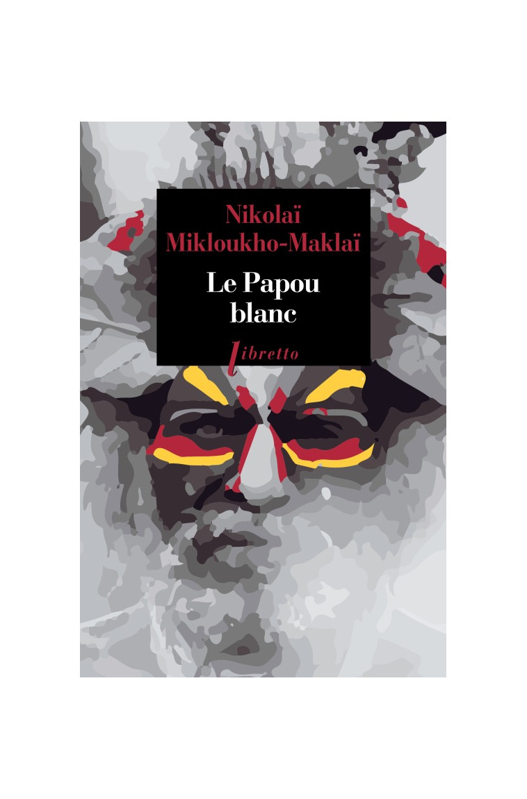 Le Papou blanc - Nikolaï Mikloukho-Maklaï - LIBRETTO